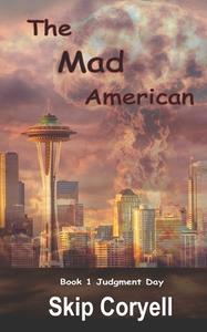 The Mad American: Judgment Day di Skip Coryell edito da WHITE FEATHER PR LLC