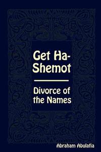 Get Ha-Shemot - Divorce of the Names di Abraham Abulafia edito da PROVIDENCE UNIV