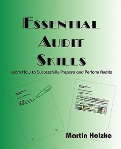 Essential Audit Skills - Learn How to Successfully Prepare and Perform Audits di Martin Holzke edito da SOFTQUALM PR