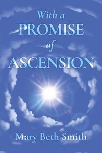 With A Promise of Ascension di Mary Beth Smith edito da MINDSTIR MEDIA