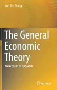 The General Economic Theory di Wei-Bin Zhang edito da Springer International Publishing