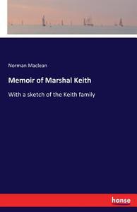 Memoir of Marshal Keith di Norman Maclean edito da hansebooks