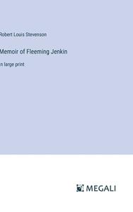 Memoir of Fleeming Jenkin di Robert Louis Stevenson edito da Megali Verlag