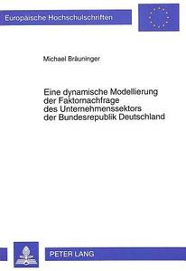 Eine dynamische Modellierung der Faktornachfrage des Unternehmenssektors der Bundesrepublik Deutschland di Michael Bräuninger edito da Lang, Peter GmbH