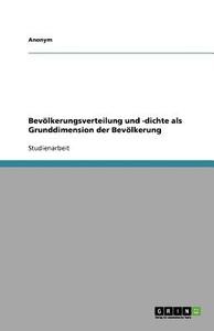 Bevolkerungsverteilung Und -Dichte ALS Grunddimension Der Bevolkerung di Anonym edito da Grin Verlag