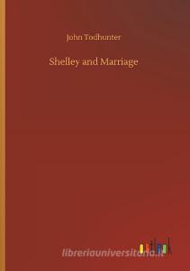 Shelley and Marriage di John Todhunter edito da Outlook Verlag