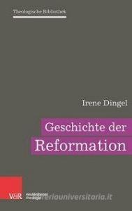 Geschichte der Reformation di Irene Dingel edito da Vandenhoeck + Ruprecht
