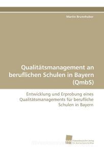 Qualitätsmanagement an beruflichen Schulen in Bayern (QmbS) di Martin Brunnhuber edito da Südwestdeutscher Verlag für Hochschulschriften AG  Co. KG
