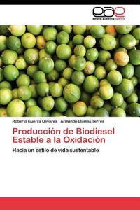 Producción de Biodiesel Estable a la Oxidación di Roberto Guerra Olivares, Armando Llamas Terrés edito da EAE