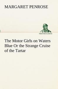 The Motor Girls on Waters Blue Or the Strange Cruise of the Tartar di Margaret Penrose edito da tredition