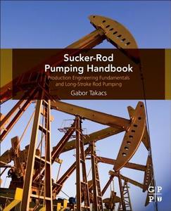Sucker-Rod Pumping Handbook: Production Engineering Fundamentals and Long-Stroke Rod Pumping di Gabor Takacs edito da GULF PUB CO