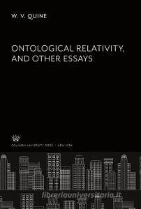 Ontological Relativity and Other Essays di W. V. Quine edito da Columbia University Press