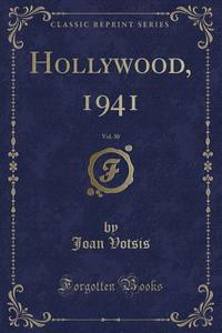 Hollywood, 1941, Vol. 30 (classic Reprint) di Joan Votsis edito da Forgotten Books