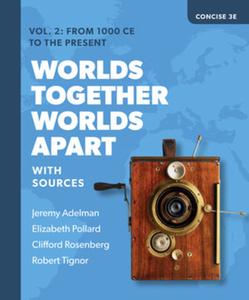 Worlds Together, Worlds Apart: A History of the World from the Beginnings of Humankind to the Present di Jeremy Adelman, Elizabeth Pollard, Clifford Rosenberg edito da W W NORTON & CO