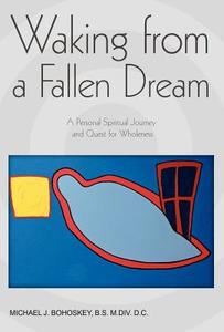 Waking from a Fallen Dream di Michael John Bohoskey edito da iUniverse