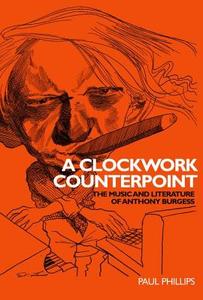 A Clockwork Counterpoint di Paul Phillips edito da Manchester University Press