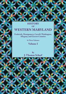 History of Western Maryland, Being a History of Frederick, Montgomery, Carroll, Washignton, Allegany, and Garrett Counti di J. Thomas Scharf edito da Clearfield