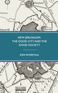 New Jerusalem: The Good City and the Good Society di Ken Worpole edito da The Swedenborg Society