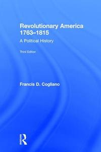 Revolutionary America, 1763-1815 di Francis D. (University of Edinburgh Cogliano edito da Taylor & Francis Ltd