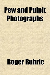 Pew And Pulpit Photographs di Roger Rubric edito da General Books Llc