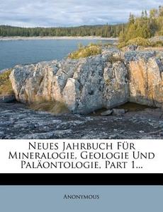 Neues Jahrbuch Fur Mineralogie, Geologie Und Palaontologie. di Anonymous edito da Nabu Press
