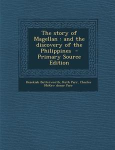 Story of Magellan: And the Discovery of the Philippines di Hezekiah Butterworth, Ruth Parr, Charles McKew Donor Parr edito da Nabu Press