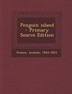 Penguin Island - Primary Source Edition edito da Nabu Press