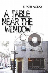 A Table Near The Window di F. Mackay, Ryan edito da Publishamerica