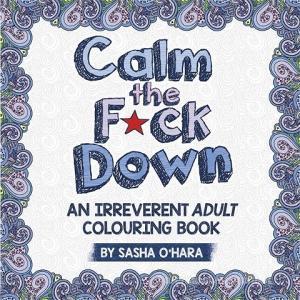 Calm the F*ck Down di Sasha O'Hara edito da Hodder And Stoughton Ltd.