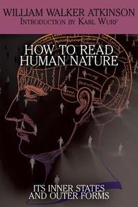 How to Read Human Nature di William Walker Atkinson edito da White Ivy Press