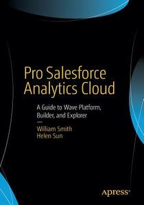 Pro Salesforce Analytics Cloud di William Smith, Helen Sun edito da Apress