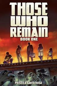 Those Who Remain: A Zombie Novel di Priscila Santa Rosa edito da Createspace