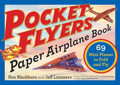 Pocket Flyers Paper Airplane Book di Ken Blackburn, Jeff Lammers edito da Workman Publishing