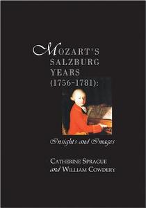 Mozart's Salzburg Years [1756-1781] di William Cowdery, Catherine Sprague edito da Pendragon Press