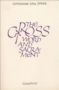 The Cross: Word and Sacrament di Adrienne Von Speyr edito da IGNATIUS PR