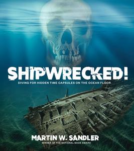 Shipwrecked!: Diving for Hidden Time Capsules on the Ocean Floor di Martin W. Sandler edito da ASTRA HOUSE
