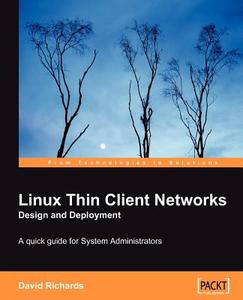 Linux Thin Client Networks Design and Deployment di David Richards edito da PACKT PUB