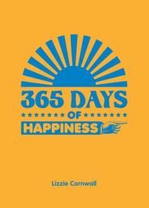 365 Days of Happiness di Lizzie Cornwall edito da Summersdale Publishers