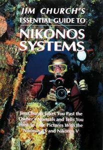 Jim Church's Essential Guide to Nikonos Systems di Jim Church edito da Aqua Quest Publications