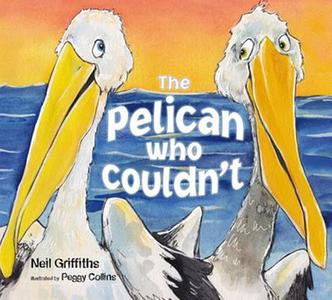 The Pelican Who Couldn't di Neil Griffiths edito da Red Robin Books