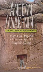 Andean Awakening: An Inca Guide to Mystical Peru di Jorge Luis Delgado edito da MILLICHAP BOOKS