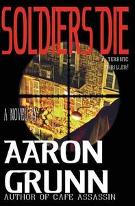 Soldiers Die di Aaron Grunn edito da Alternative Book Press