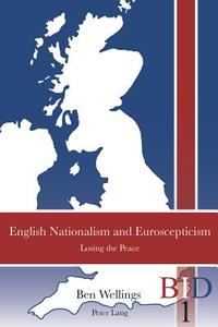 English Nationalism And Euroscepticism di Ben Wellings edito da Peter Lang Ag, Internationaler Verlag Der Wissenschaften