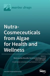 Nutra-Cosmeceuticals from Algae for Health andWellness edito da MDPI AG