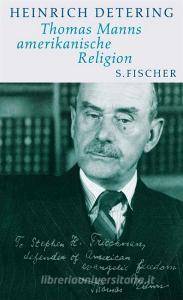Thomas Manns amerikanische Religion di Heinrich Detering edito da FISCHER, S.