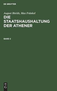 August Böckh; Max Fränkel: Die Staatshaushaltung der Athener. Band 2 di August Böckh, Max Fränkel edito da De Gruyter