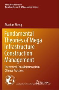 Fundamental Theories of Mega Infrastructure Construction Management di Zhaohan Sheng edito da Springer International Publishing