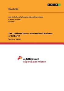 The Lockheed Case - International Business Or Bribery? di Klaus Schutz edito da Grin Publishing