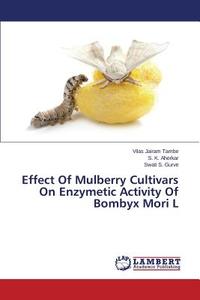 Effect Of Mulberry Cultivars On Enzymetic Activity Of Bombyx Mori L di Vilas Jairam Tambe, S. K. Aherkar, Swati S. Gurve edito da LAP Lambert Academic Publishing