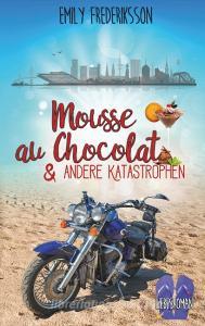 Mousse au Chocolat & andere Katastrophen di Emily Frederiksson edito da Books on Demand